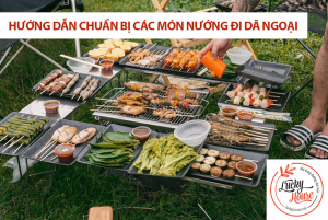 Hướng dẫn chuẩn bị các món nướng đi dã ngoại