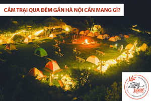 Đi cắm trại qua đêm gần Hà Nội nên mang gì?