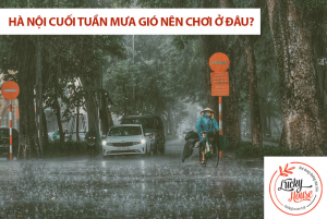 Hà Nội cuối tuần mưa gió nên chơi gì, chơi ở đâu?