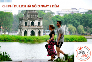 Chi phí du lịch Hà Nội 3 ngày 2 đêm – Lưu trú ở đâu Hà Nội?