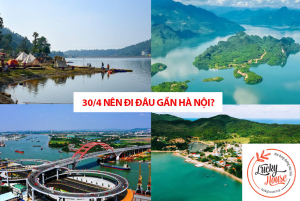 30/4 nên đi đâu gần Hà Nội?