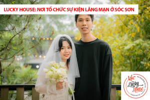 Lưu trữ khoảnh khắc lứa đôi hạnh phúc tại Lucky House