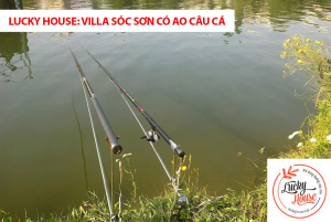 Villa Sóc Sơn có ao câu cá – chỉ có thể là Lucky House